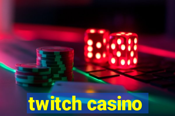 twitch casino