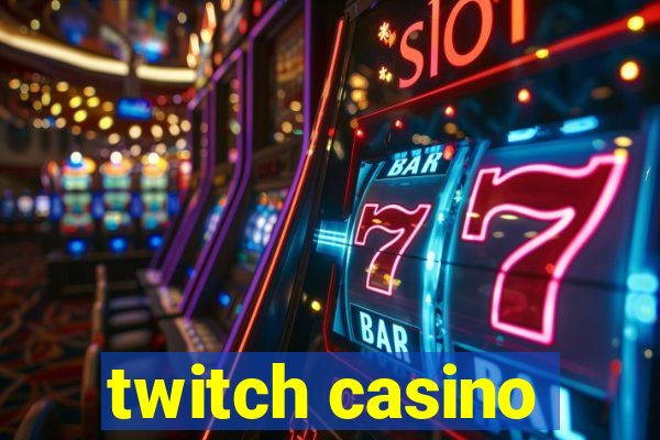 twitch casino