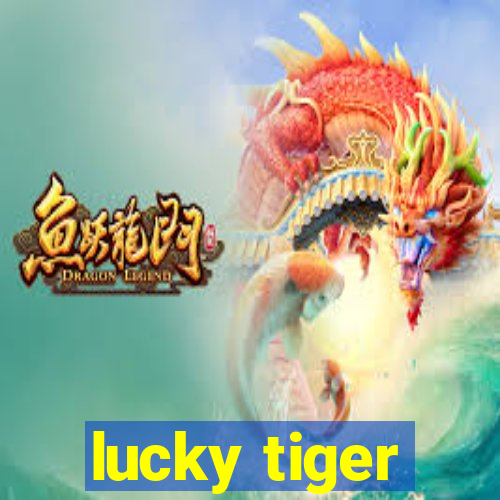 lucky tiger