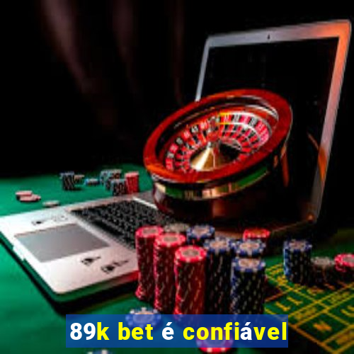 89k bet é confiável