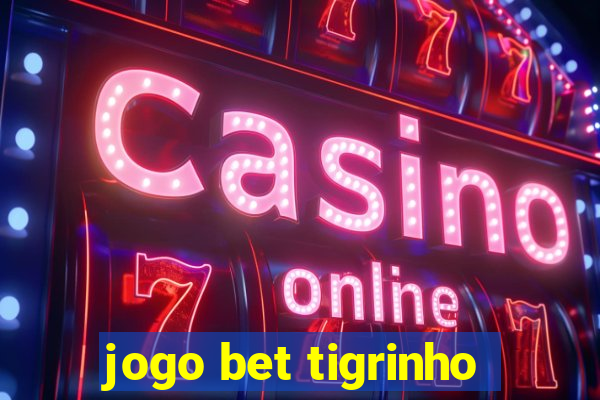 jogo bet tigrinho