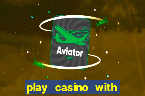 play casino with real money