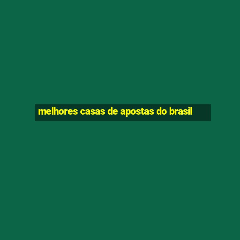 melhores casas de apostas do brasil