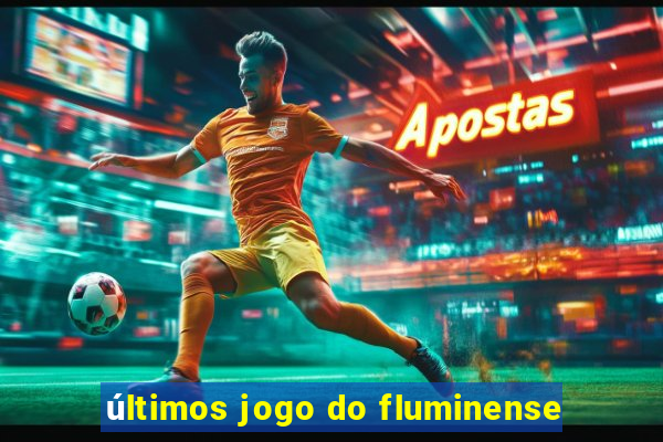 últimos jogo do fluminense