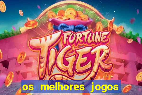 os melhores jogos de casino