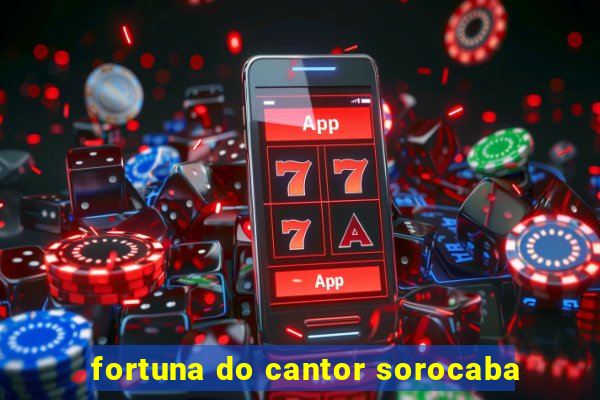 fortuna do cantor sorocaba