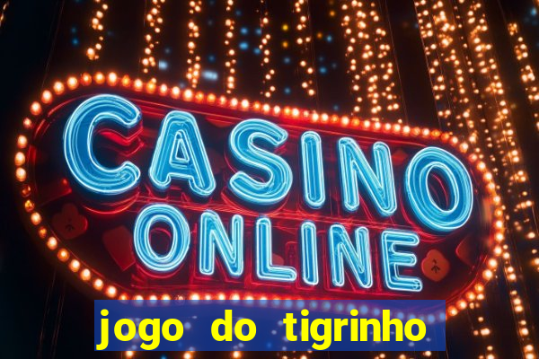 jogo do tigrinho site oficial