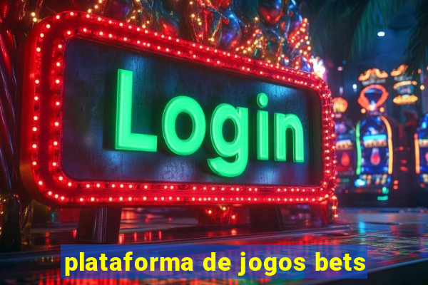 plataforma de jogos bets