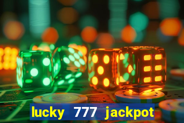 lucky 777 jackpot casino slots