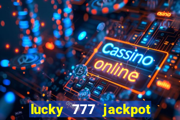 lucky 777 jackpot casino slots