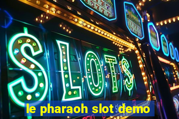 le pharaoh slot demo