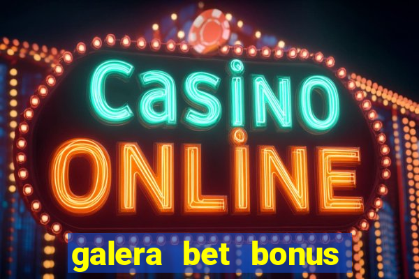 galera bet bonus de cadastro