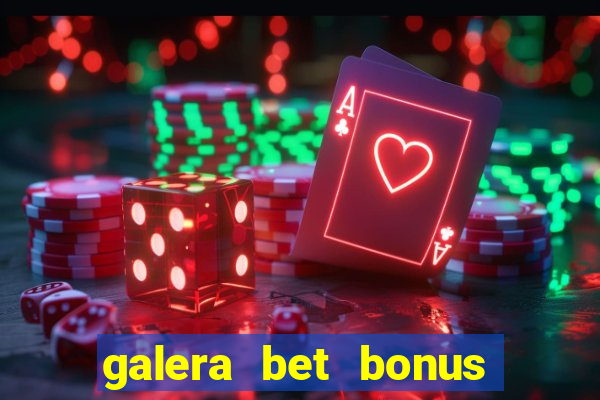 galera bet bonus de cadastro