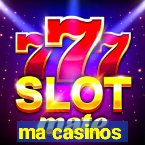 ma casinos