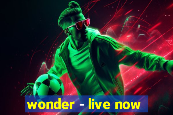 wonder - live now