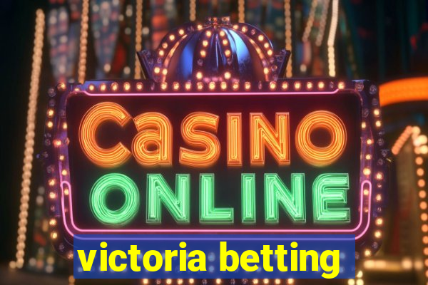 victoria betting