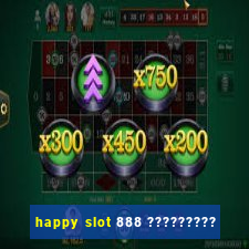 happy slot 888 ?????????