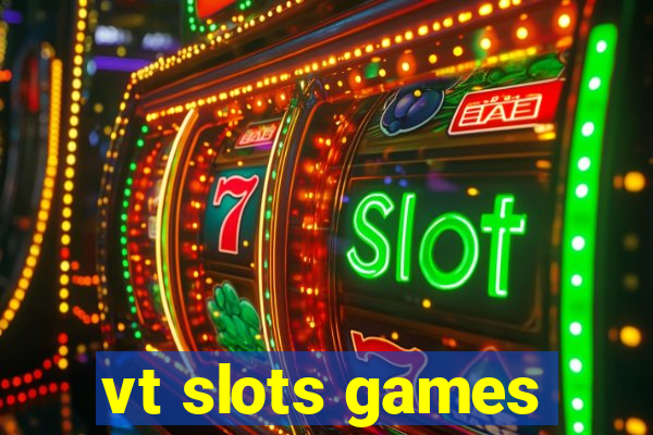 vt slots games