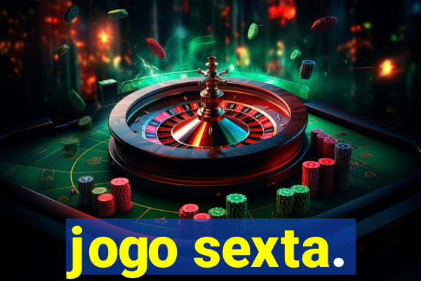 jogo sexta.