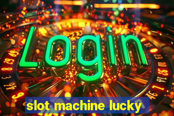 slot machine lucky