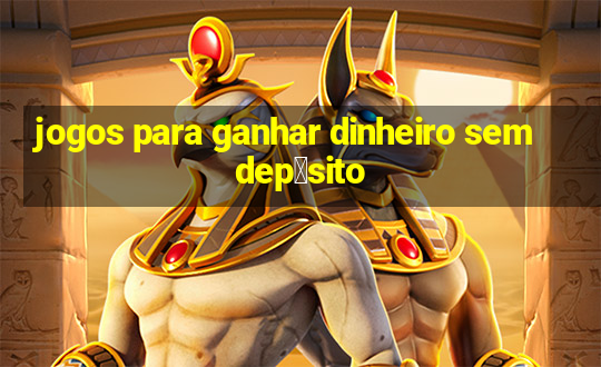 jogos para ganhar dinheiro sem dep贸sito