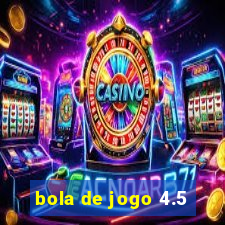 bola de jogo 4.5