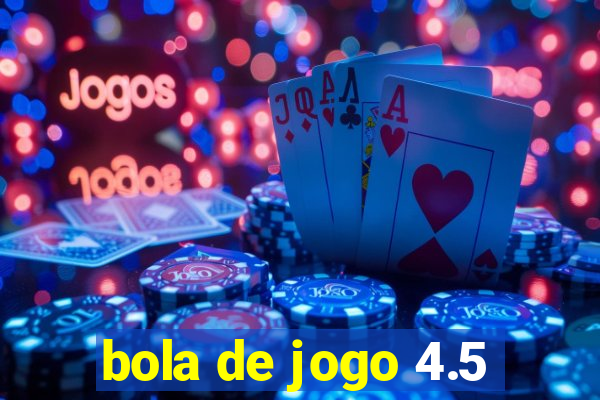 bola de jogo 4.5