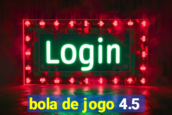 bola de jogo 4.5