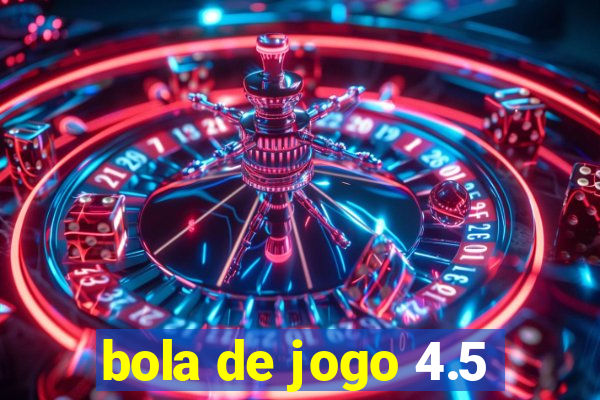 bola de jogo 4.5