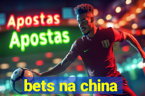 bets na china