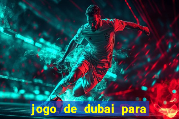 jogo de dubai para ganhar dinheiro