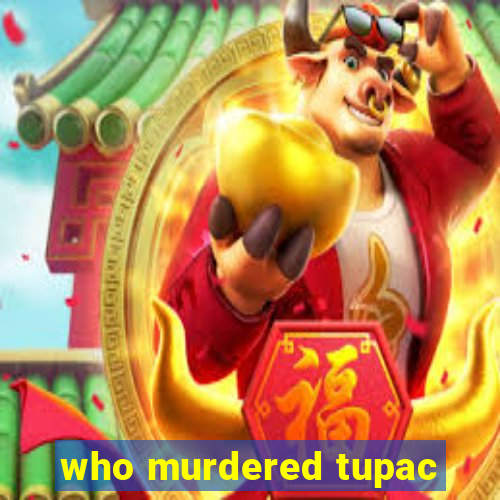 who murdered tupac