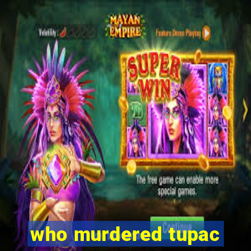 who murdered tupac