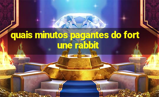 quais minutos pagantes do fortune rabbit