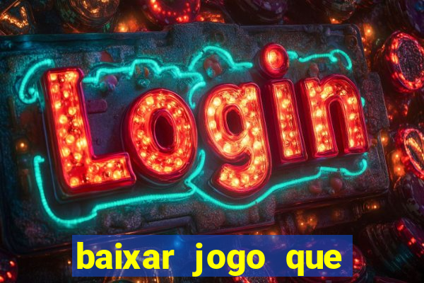 baixar jogo que dá dinheiro