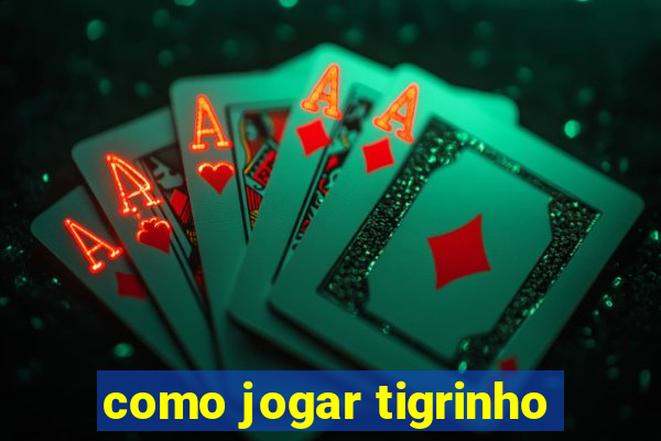 como jogar tigrinho