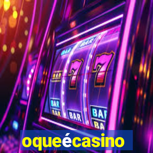 oqueécasino