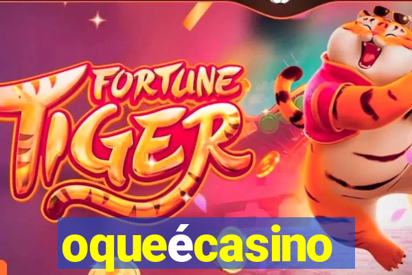 oqueécasino