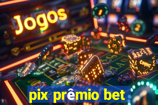 pix prêmio bet