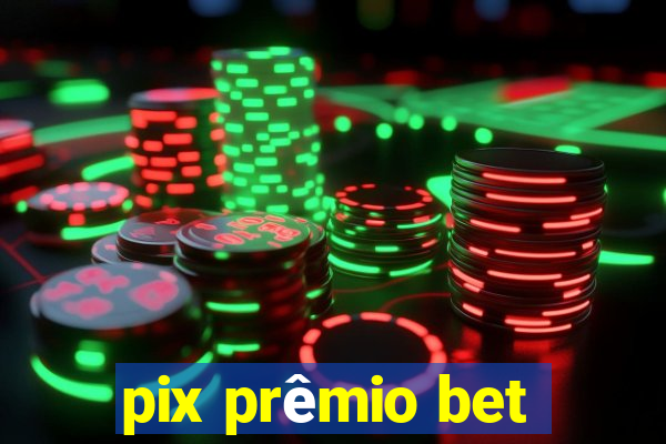 pix prêmio bet