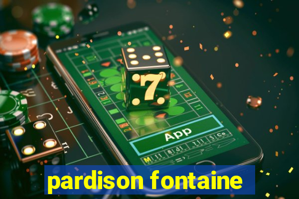 pardison fontaine