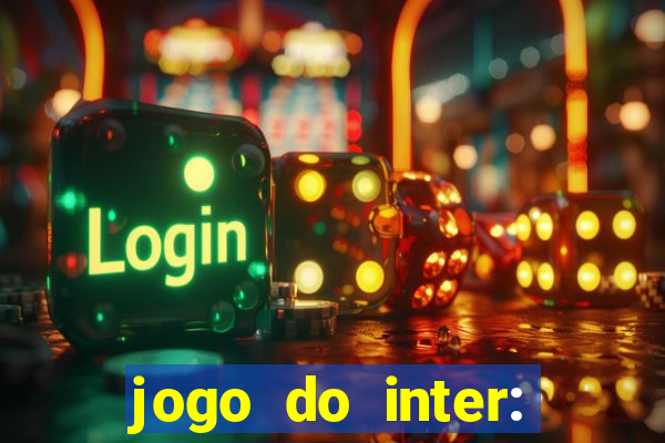 jogo do inter: onde assistir