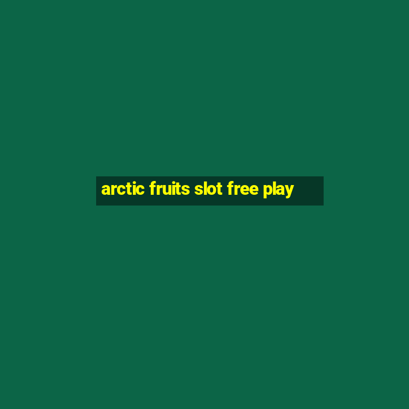 arctic fruits slot free play