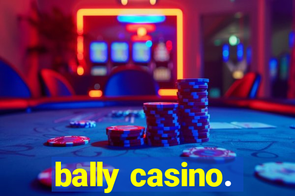 bally casino.