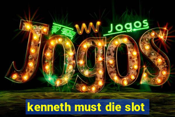 kenneth must die slot