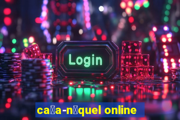 ca莽a-n铆quel online