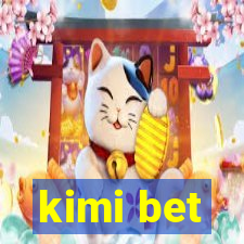 kimi bet