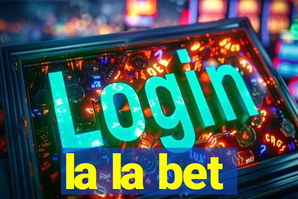 la la bet