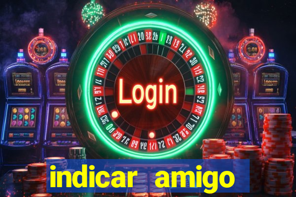 indicar amigo estrela bet