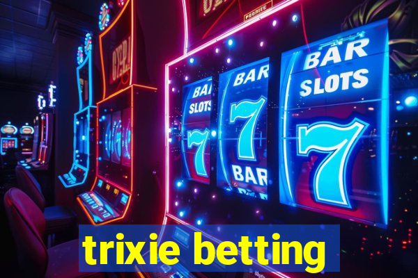 trixie betting